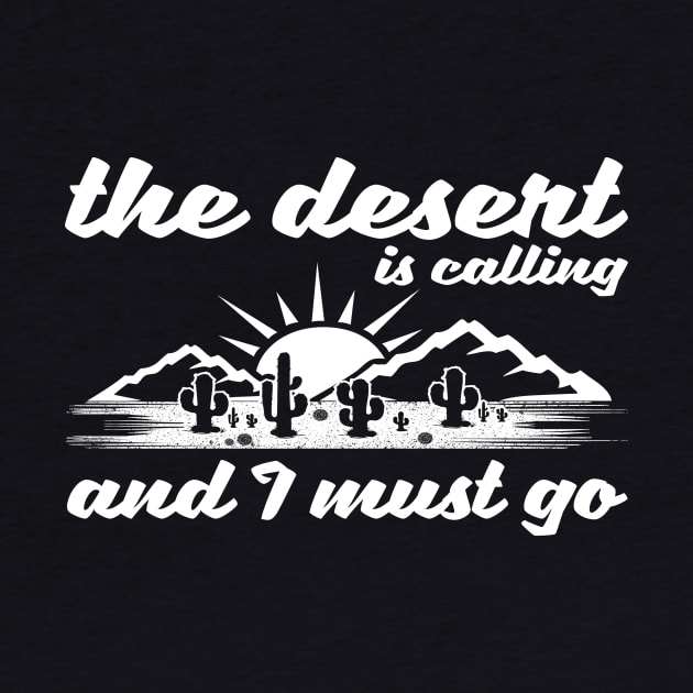 The Desert Is Calling And I Must Go Design by teesbyfifi